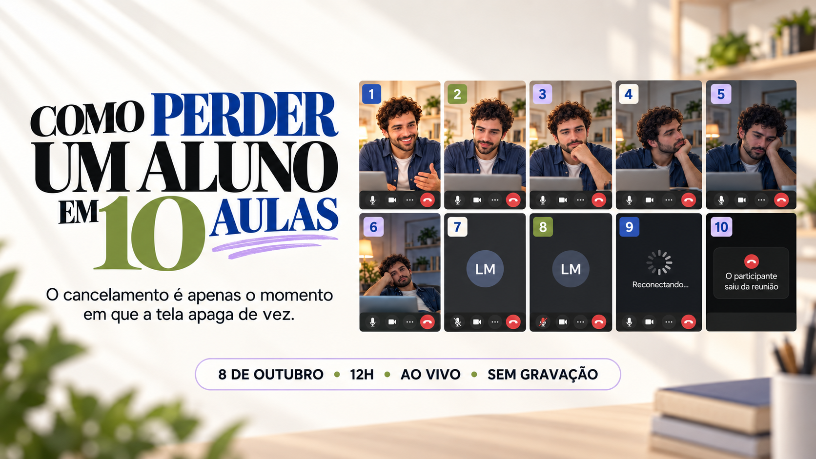 Arte do evento “Como perder um aluno em 10 aulas”: uma grade de videochamadas numerada de 1 a 10 mostra o aluno se desligando aos poucos até sair da reunião